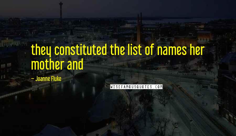 Joanne Fluke Quotes: they constituted the list of names her mother and