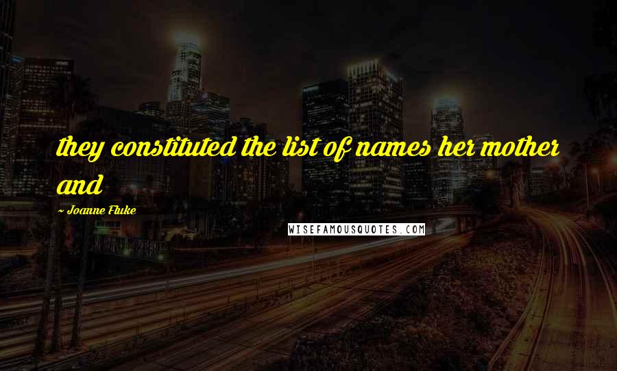 Joanne Fluke Quotes: they constituted the list of names her mother and