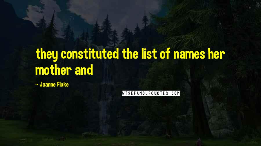 Joanne Fluke Quotes: they constituted the list of names her mother and