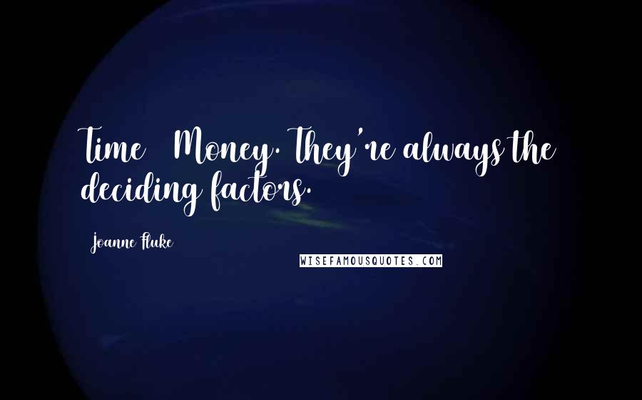 Joanne Fluke Quotes: Time & Money. They're always the deciding factors.