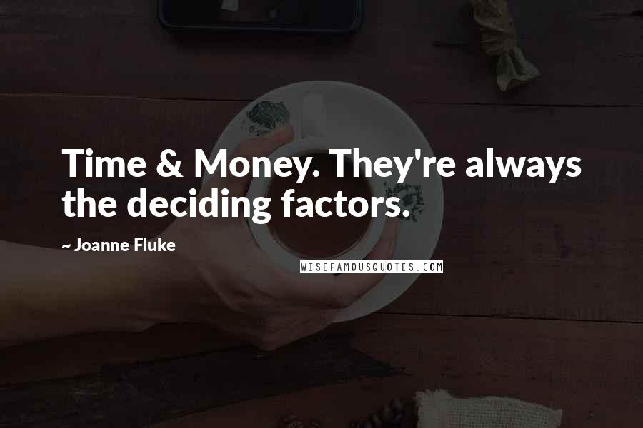 Joanne Fluke Quotes: Time & Money. They're always the deciding factors.