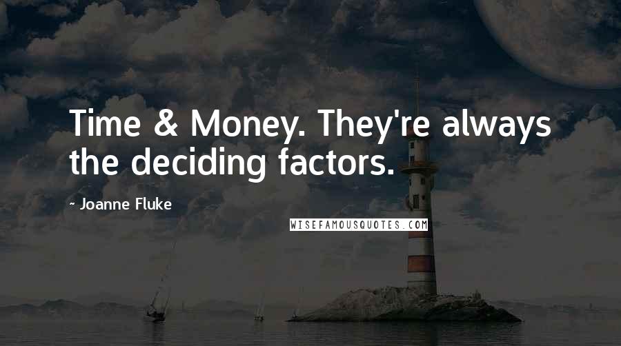 Joanne Fluke Quotes: Time & Money. They're always the deciding factors.