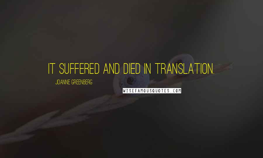 Joanne Greenberg Quotes: It suffered and died in translation.