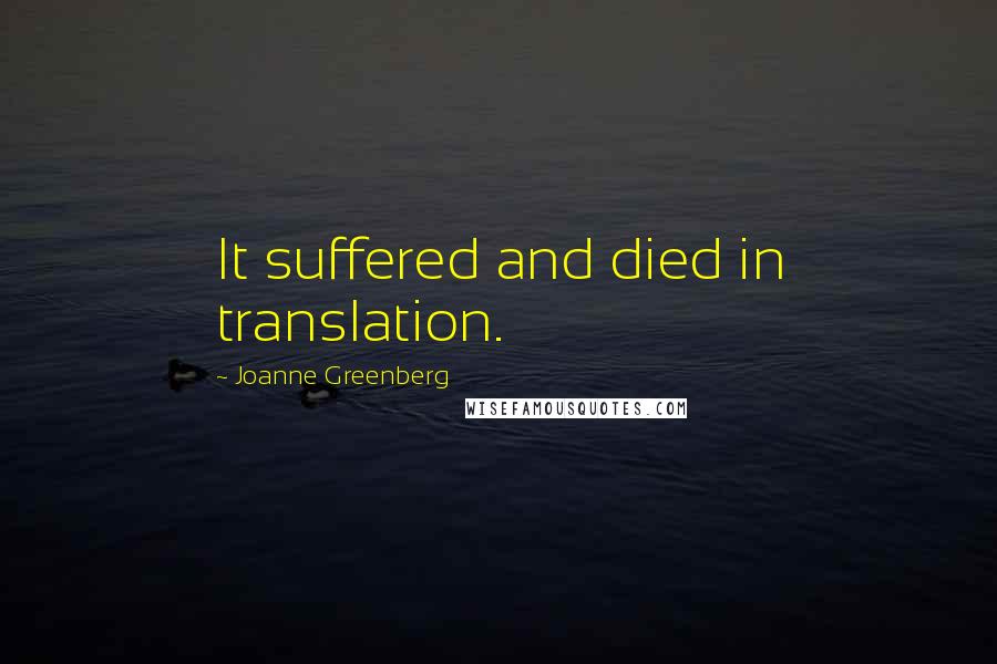Joanne Greenberg Quotes: It suffered and died in translation.