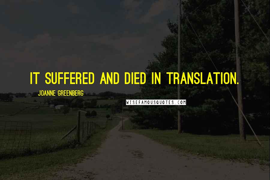 Joanne Greenberg Quotes: It suffered and died in translation.