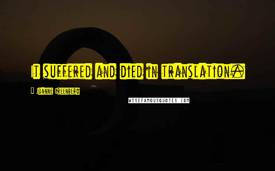 Joanne Greenberg Quotes: It suffered and died in translation.