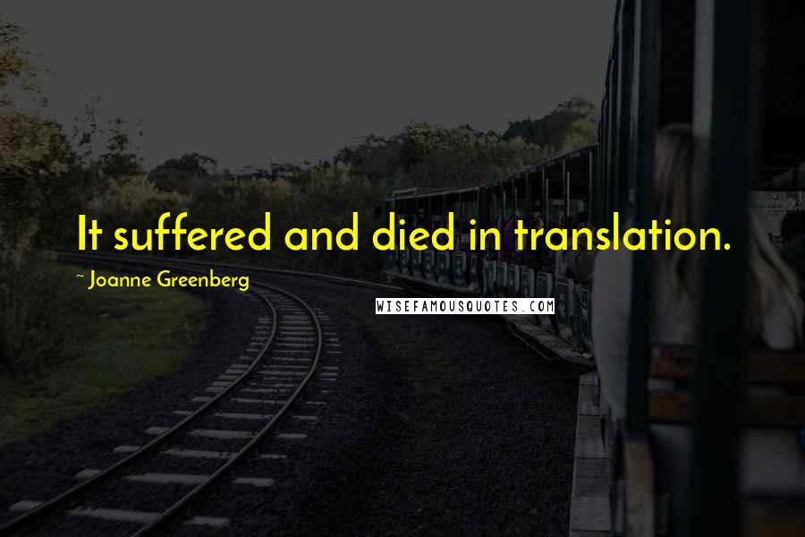 Joanne Greenberg Quotes: It suffered and died in translation.