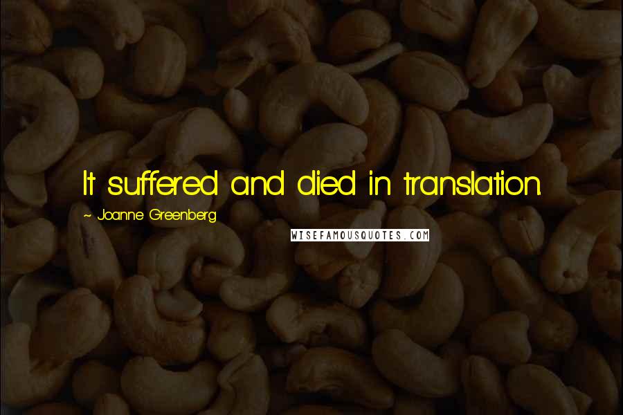 Joanne Greenberg Quotes: It suffered and died in translation.