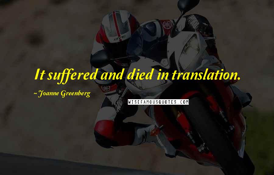 Joanne Greenberg Quotes: It suffered and died in translation.