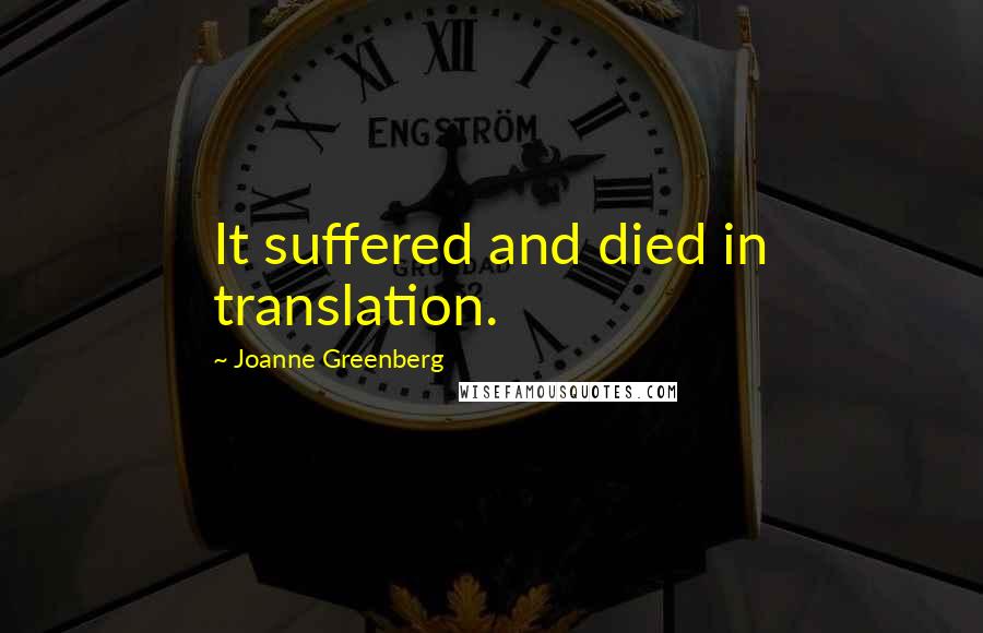 Joanne Greenberg Quotes: It suffered and died in translation.