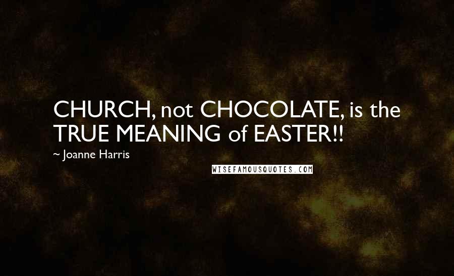 Joanne Harris Quotes: CHURCH, not CHOCOLATE, is the TRUE MEANING of EASTER!!