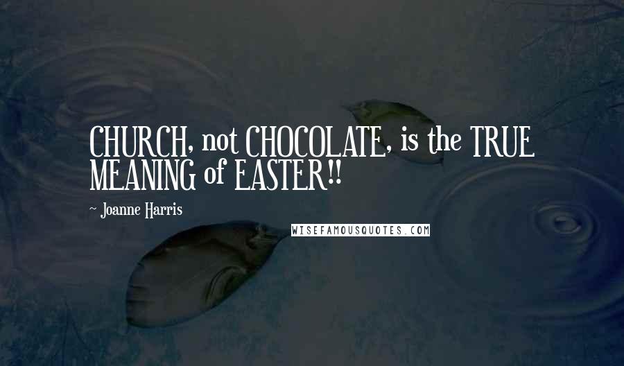 Joanne Harris Quotes: CHURCH, not CHOCOLATE, is the TRUE MEANING of EASTER!!