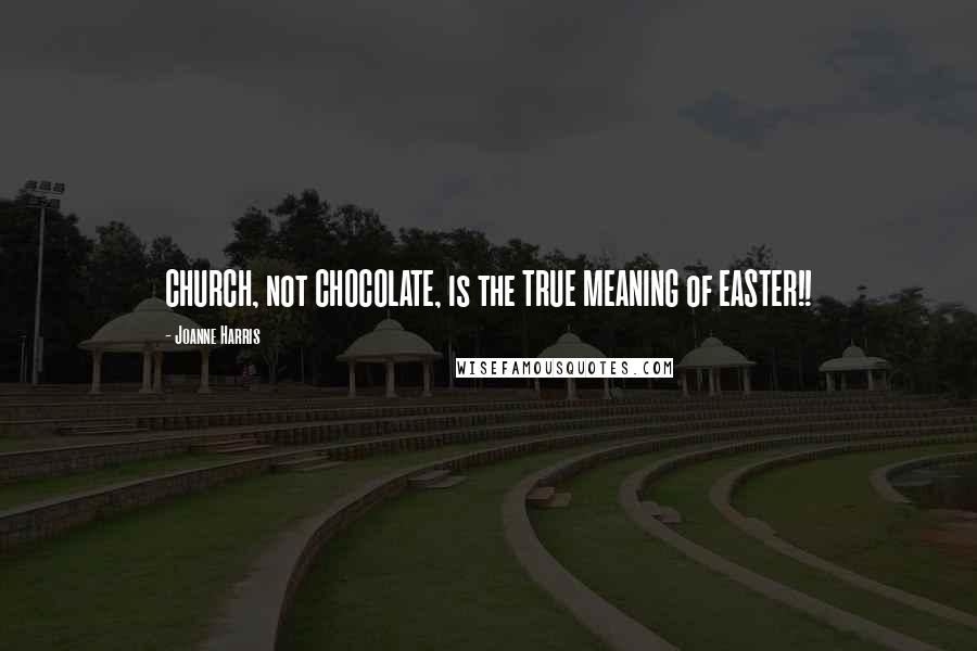 Joanne Harris Quotes: CHURCH, not CHOCOLATE, is the TRUE MEANING of EASTER!!