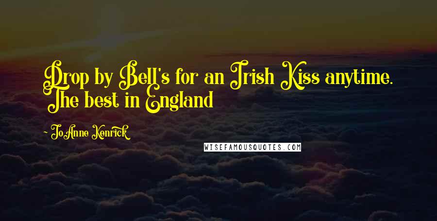 JoAnne Kenrick Quotes: Drop by Bell's for an Irish Kiss anytime. The best in England