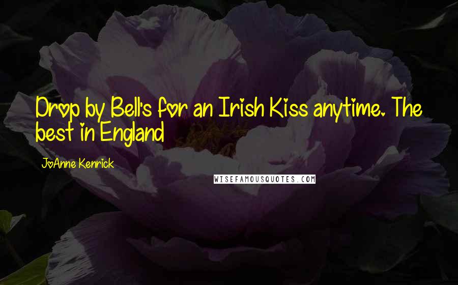 JoAnne Kenrick Quotes: Drop by Bell's for an Irish Kiss anytime. The best in England