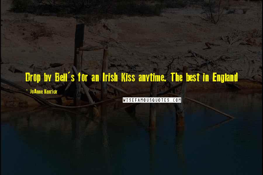 JoAnne Kenrick Quotes: Drop by Bell's for an Irish Kiss anytime. The best in England