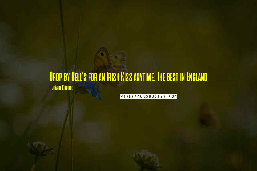 JoAnne Kenrick Quotes: Drop by Bell's for an Irish Kiss anytime. The best in England