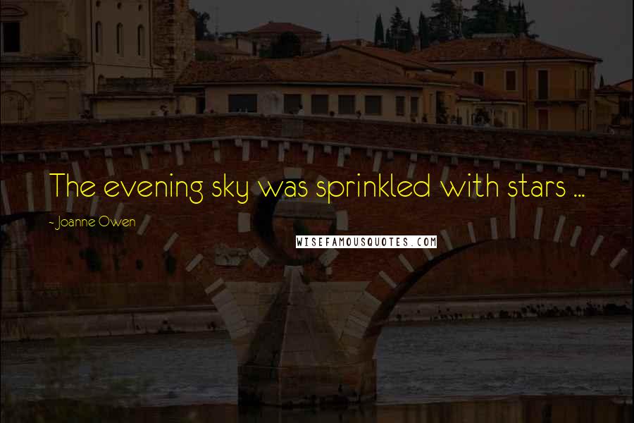 Joanne Owen Quotes: The evening sky was sprinkled with stars ...