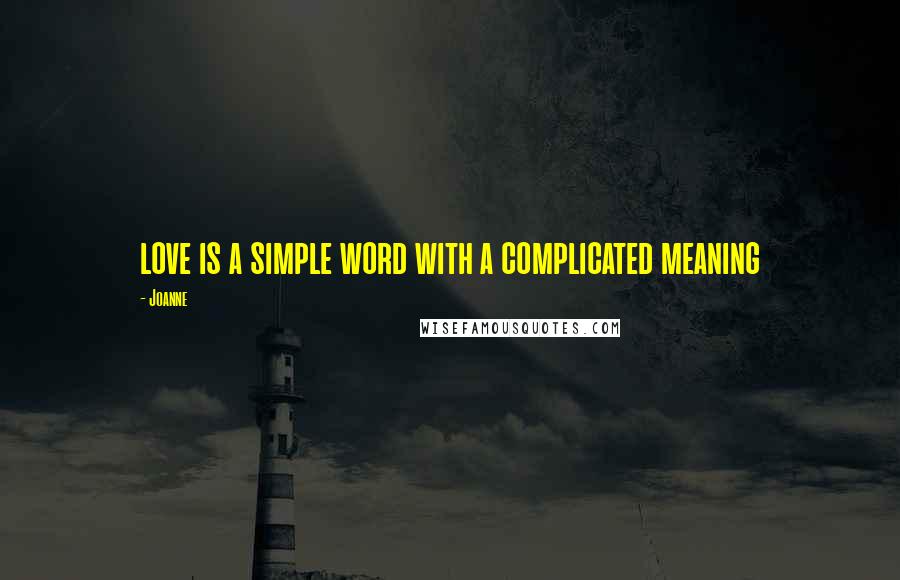 Joanne Quotes: love is a simple word with a complicated meaning