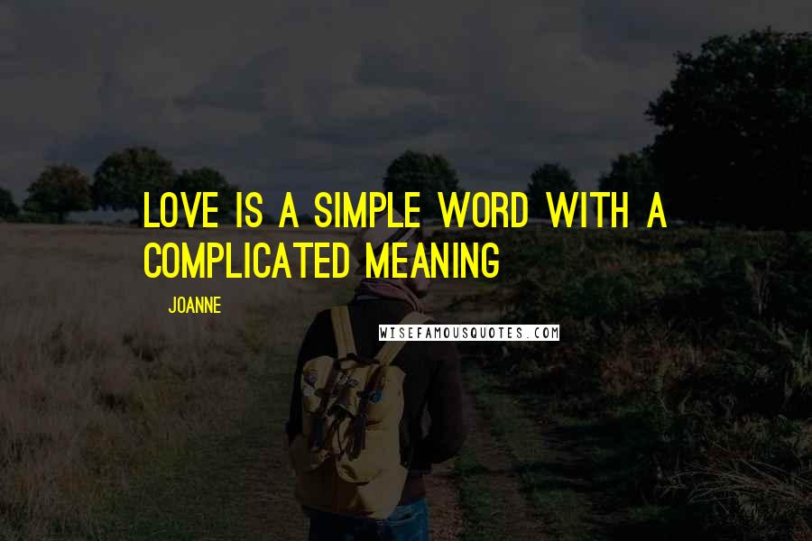 Joanne Quotes: love is a simple word with a complicated meaning