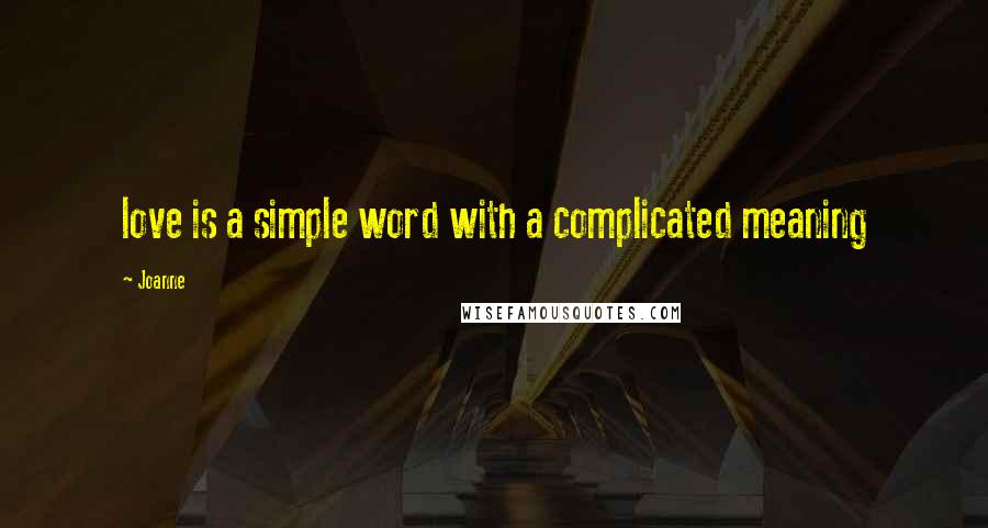 Joanne Quotes: love is a simple word with a complicated meaning