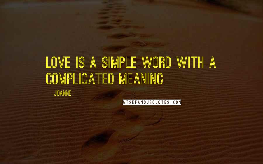 Joanne Quotes: love is a simple word with a complicated meaning