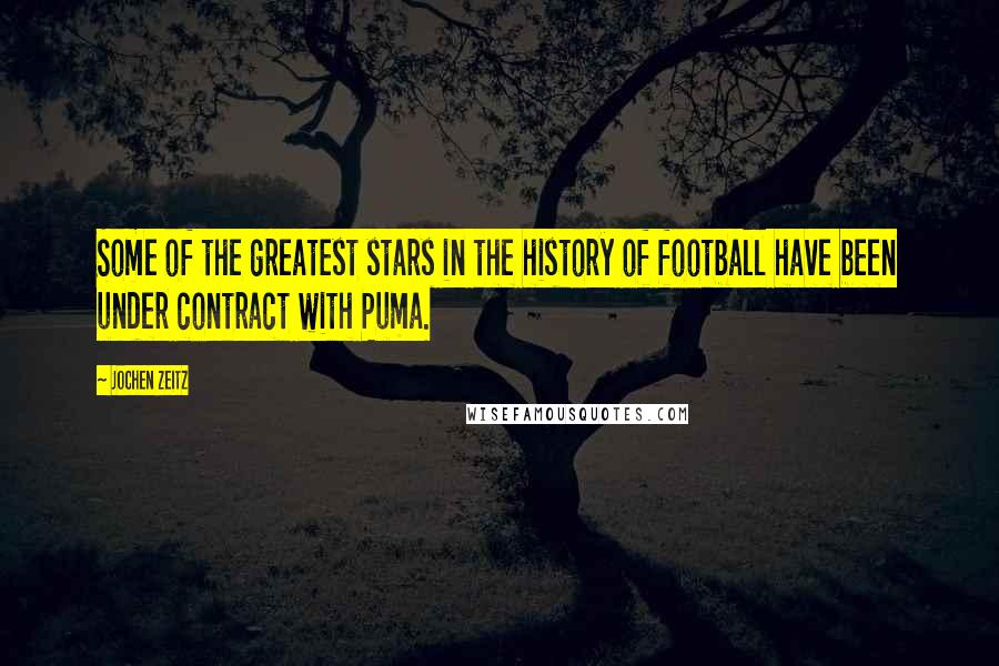 Jochen Zeitz Quotes: Some of the greatest stars in the history of football have been under contract with Puma.