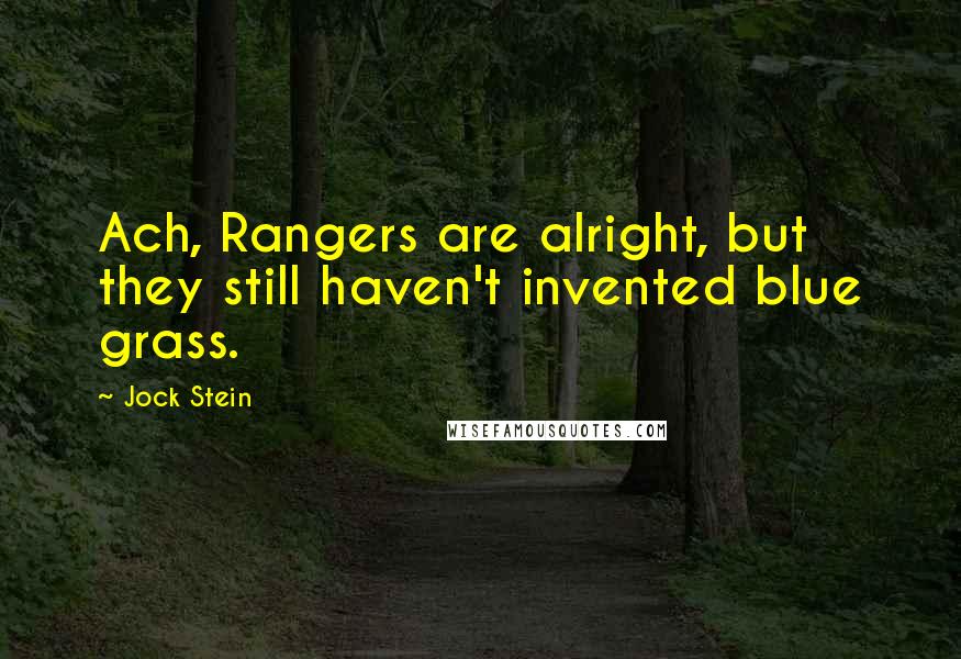Jock Stein Quotes: Ach, Rangers are alright, but they still haven't invented blue grass.