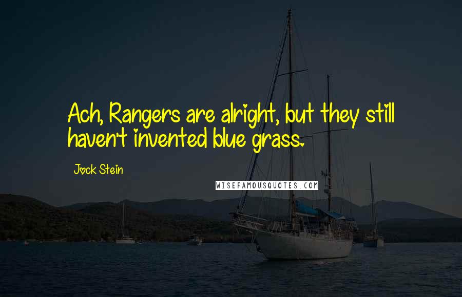 Jock Stein Quotes: Ach, Rangers are alright, but they still haven't invented blue grass.