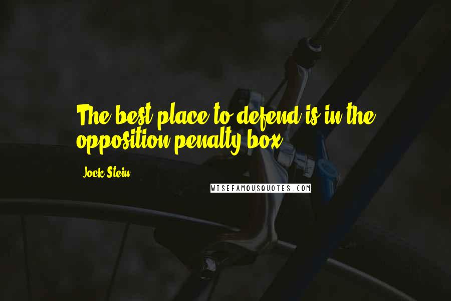 Jock Stein Quotes: The best place to defend is in the opposition penalty box.