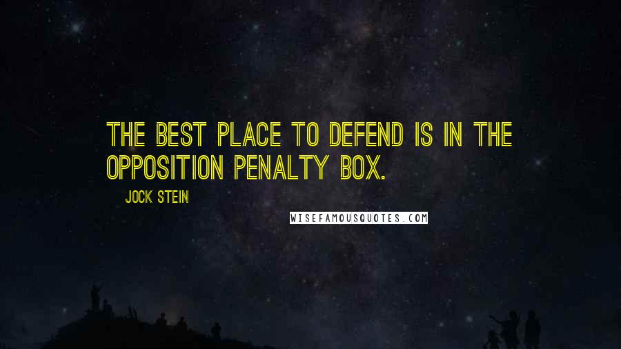 Jock Stein Quotes: The best place to defend is in the opposition penalty box.