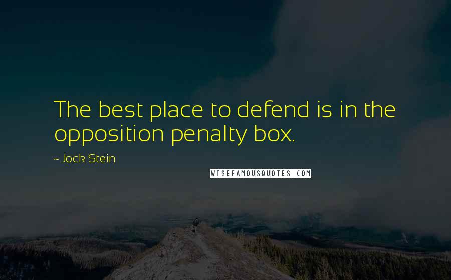 Jock Stein Quotes: The best place to defend is in the opposition penalty box.