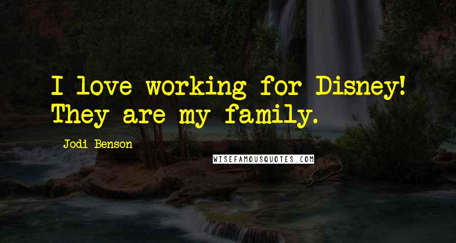 Jodi Benson Quotes: I love working for Disney! They are my family.