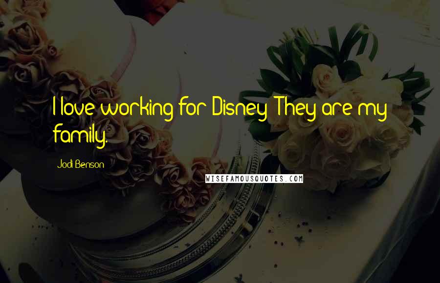 Jodi Benson Quotes: I love working for Disney! They are my family.
