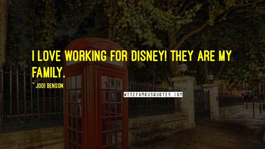 Jodi Benson Quotes: I love working for Disney! They are my family.