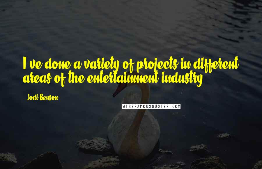 Jodi Benson Quotes: I've done a variety of projects in different areas of the entertainment industry.