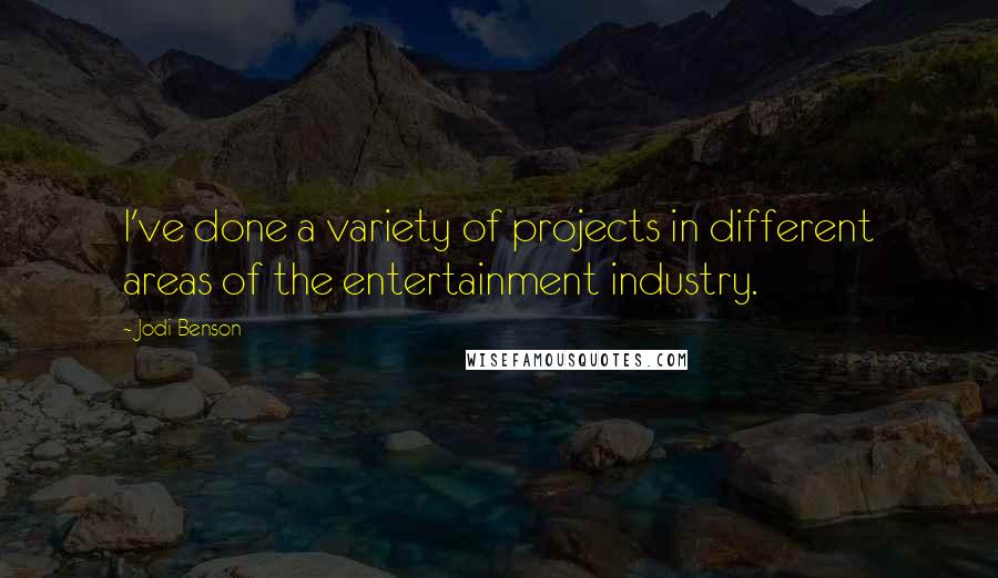 Jodi Benson Quotes: I've done a variety of projects in different areas of the entertainment industry.