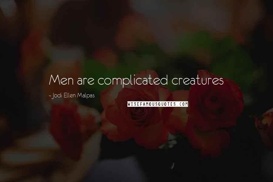 Jodi Ellen Malpas Quotes: Men are complicated creatures