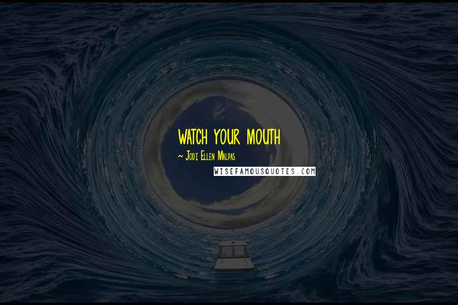 Jodi Ellen Malpas Quotes: watch your mouth