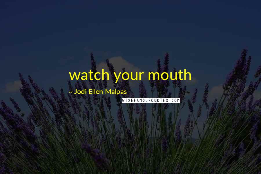 Jodi Ellen Malpas Quotes: watch your mouth