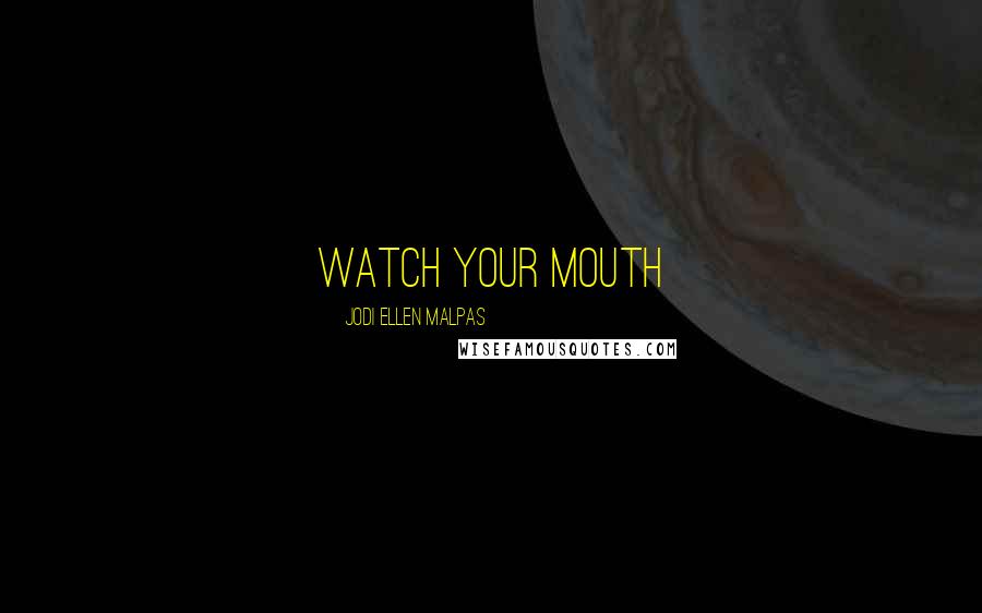 Jodi Ellen Malpas Quotes: watch your mouth