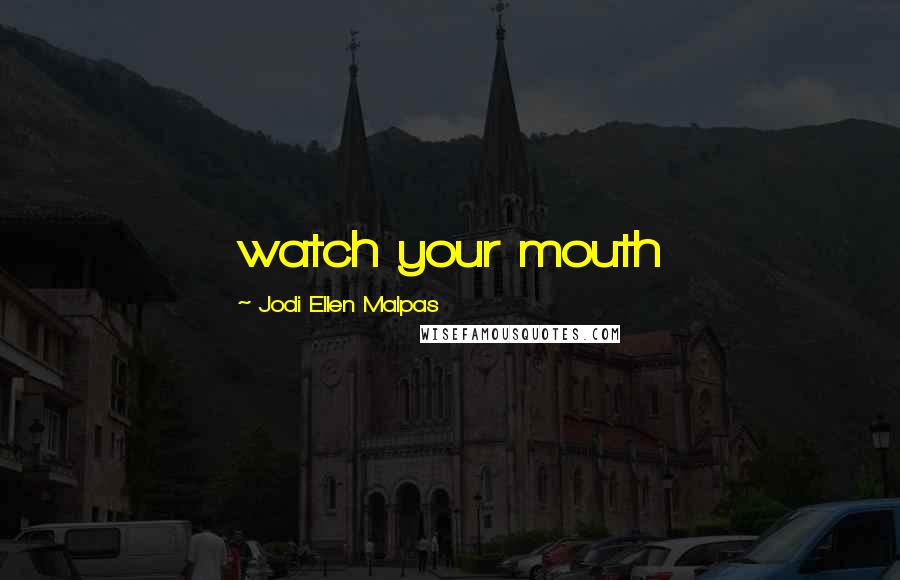 Jodi Ellen Malpas Quotes: watch your mouth