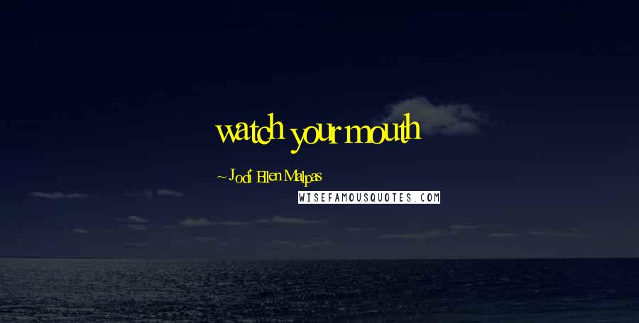 Jodi Ellen Malpas Quotes: watch your mouth