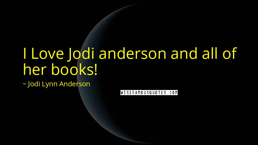 Jodi Lynn Anderson Quotes: I Love Jodi anderson and all of her books!