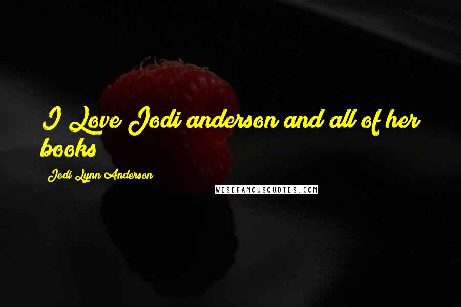 Jodi Lynn Anderson Quotes: I Love Jodi anderson and all of her books!