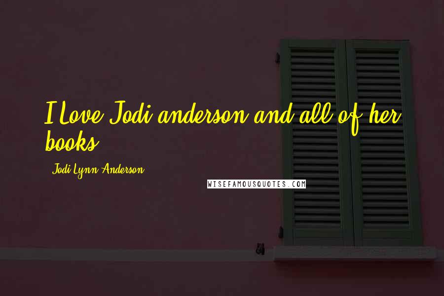 Jodi Lynn Anderson Quotes: I Love Jodi anderson and all of her books!