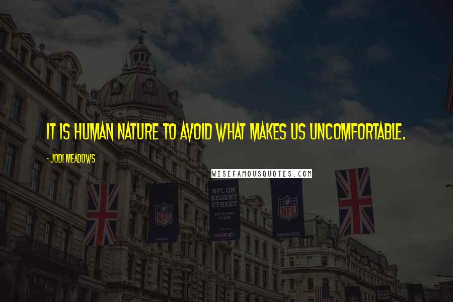 Jodi Meadows Quotes: It is human nature to avoid what makes us uncomfortable.