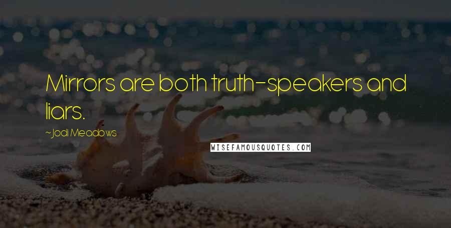 Jodi Meadows Quotes: Mirrors are both truth-speakers and liars.