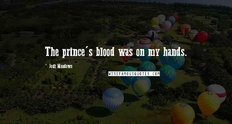 Jodi Meadows Quotes: The prince's blood was on my hands.