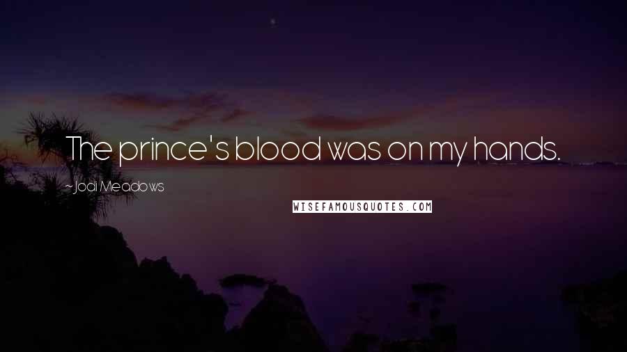 Jodi Meadows Quotes: The prince's blood was on my hands.